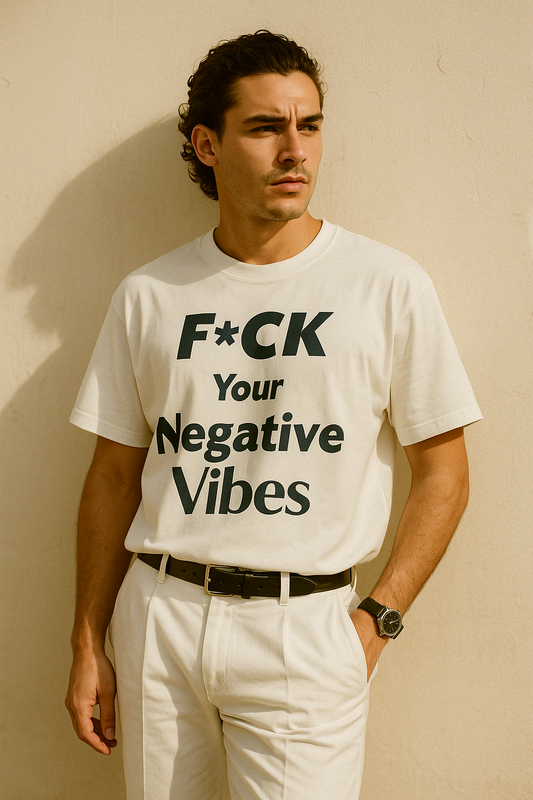T-Shirt “ F*CK your Negative Vibes”