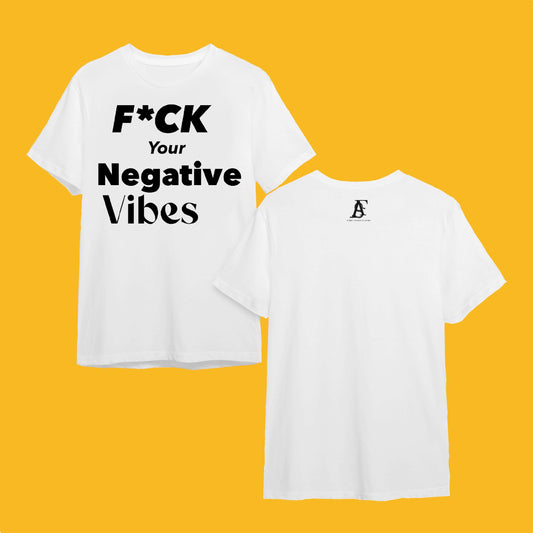 T-Shirt “ F*CK your Negative Vibes”